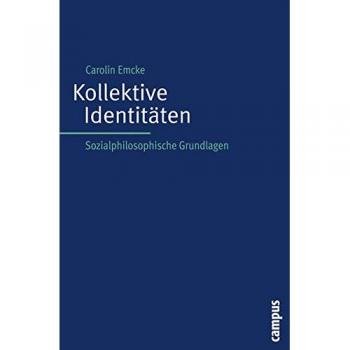 Carolin Emcke Kollektive Identitäten: Sozialphilosophische Grundlagen