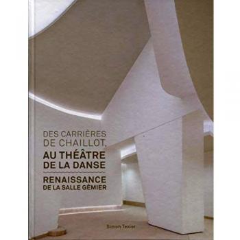 Des carrières de Chaillot au théâtre de la danse: Renaissance de la salle Gemier