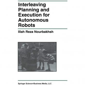 Interleaving Planning and Execution for Autonomous Robots (The Springer International Series in Engineering and Computer Science, 385, Band 385)