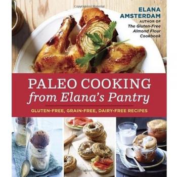 Paleo Cooking from Elana's Pantry: Gluten-Free, Grain-Free, Dairy-Free Recipes
