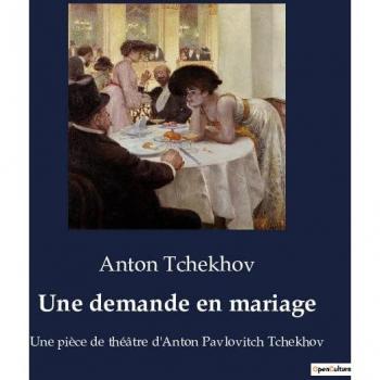 Une demande en mariage: Une pièce de théâtre d'Anton Pavlovitch Tchekhov