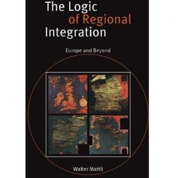 The Logic of Regional Integration: Europe and Beyond