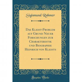 Das Kleist-Problem auf Grund Neuer Forschungen zur Charakteristik und Biographie Heinrich von Kleists