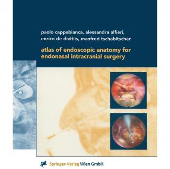 Cappabianca, Paolo: Atlas of Endoscopic Anatomy for Endonasal Intracranial Surgery
