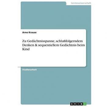 Zu Gedächtnisspanne, schlußfolgerndem Denken & sequentiellem Gedächtnis beim Kind