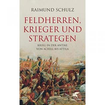Feldherren, Krieger und Strategen: Krieg in der Antike von Achill bis Attila