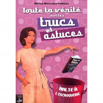 Toute la vérité sur les trucs et astuces