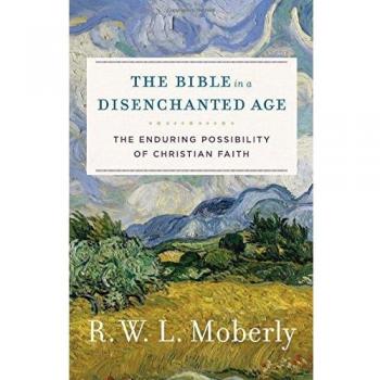 The Bible in a Disenchanted Age: The Enduring Possibility of Christian Faith