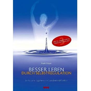 Frank Meyer Besser Leben Durch Selbstregulation: Ein Heilsamer Begleiter Durch Gesundheit Und Krankheit