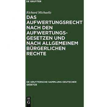 Das Aufwertungsrecht nach den Aufwertungsgesetzen und nach allgemeinem bürgerlichen Rechte: Kommentar zu den Gesetzen vom 16. Juli 1925 über die ...
