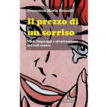 Il prezzo di un sorriso. Vita, linguaggi e sfruttamento nei call center