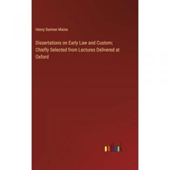 Dissertations on Early Law and Custom; Chiefly Selected from Lectures Delivered at Oxford