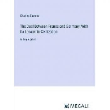 The Duel Between France and Germany; With Its Lesson to Civilization: in large print