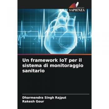 Rajput, Dharmendra Singh: Un framework IoT per il sistema di monitoraggio sanitario