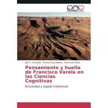 Pensamiento y huella de Francisco Varela en las Ciencias Cognitivas: Actualidad y legado intelectual
