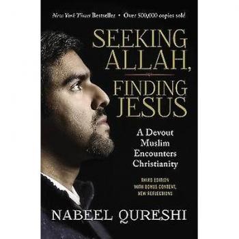 Seeking Allah, Finding Jesus: A Devout Muslim Encounters Christianity by Nabeel Qureshi