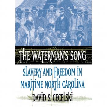 The Waterman's Song : Slavery and Freedom in Maritime North Carolina, by David S. Cecelski