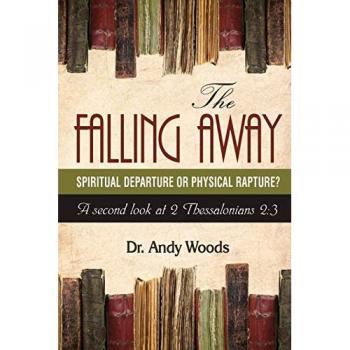 The Falling Away: Spiritual Departure of Physical Rapture?: A Second Look at 2 Thessalonians 2:3