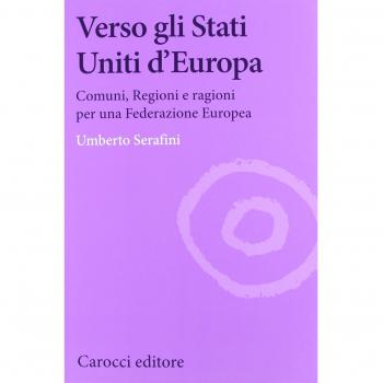 Verso gli Stati Uniti d'Europa. Comuni, regioni e ragioni per una Federazione europea