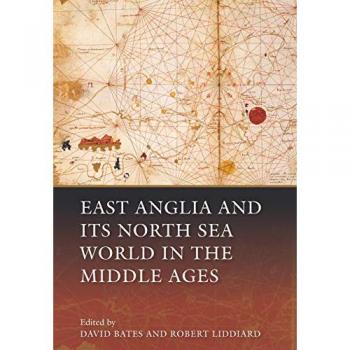East Anglia and Its North Sea World in the Middle Ages