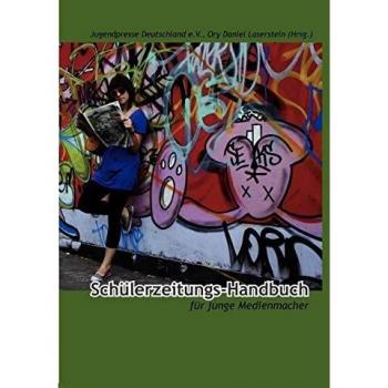 Jugendpresse Deutschland e.V. Schülerzeitungs-Handbuch: Für Junge Medienmacher