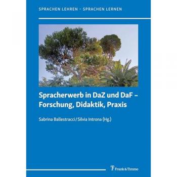 Spracherwerb in DaZ und DaF – Forschung, Didaktik, Praxis: DE (Sprachen lehren – Sprachen lernen, Band 16)