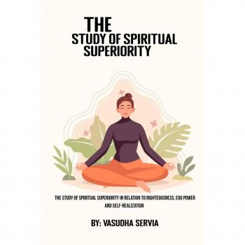 The study of spiritual superiority in relation to righteousness, ego power, and self-realization