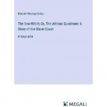 The Sea-Witch; Or, The African Quadroon; A Story of the Slave Coast: in large print