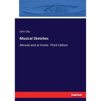 Musical Sketches: Abroad and at Home. Third Edition
