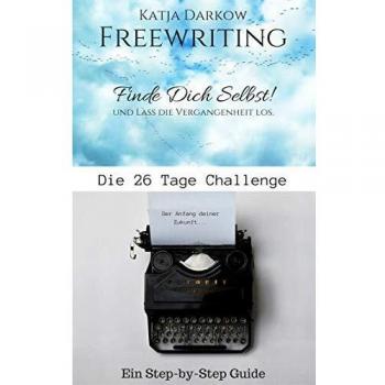 Freewriting Finde Dich Selbst und lass die Vergangenheit los: Die 26 Tage Challenge