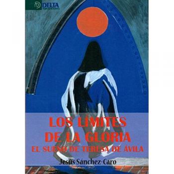 Los Límites De La Gloria: El Sueño De Teresa De Ávila