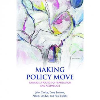 Making Policy Move: Towards a Politics of Translation and Assemblage