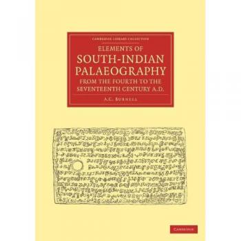 Elements of South-Indian Palaeography, from the Fourth to the Seventeenth Century, AD: Being an Introduction to the Study of South-Indian Inscriptions ...
