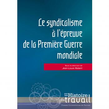 Le Syndicalisme À L'épreuve De La Première Guerre Mondiale