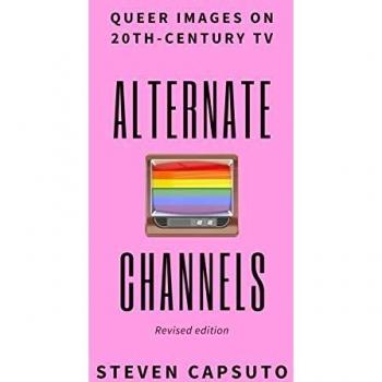 Alternate Channels: Queer Images on 20th-Century TV (revised edition)