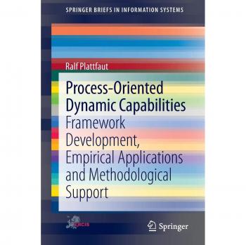 Process-Oriented Dynamic Capabilities: Framework Development, Empirical Applications and Methodological Support