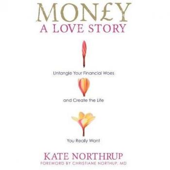 Money, A Love Story: Untangle Your Financial Woes and...