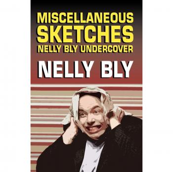 Miscellanous Sketches: Nelly Bly Undercover