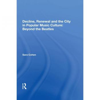 Decline Renewal and the City in Popular Music Culture: Beyond the Beatles