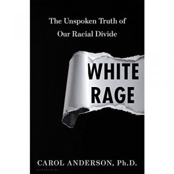 White Rage : The Unspoken Truth of Our Racial Divide