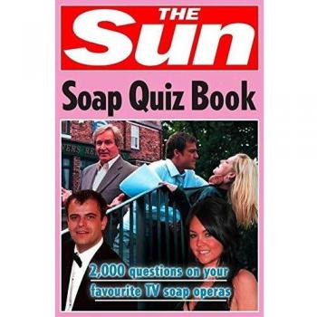 The Sun Soap Quiz Book: 2000 questions on your favourite TV soap operas