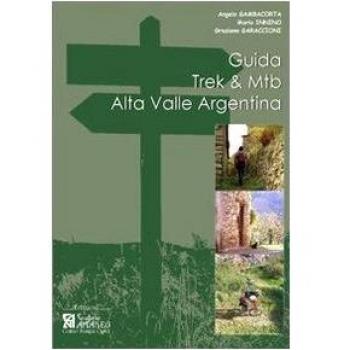 Guida Trek & Mtb. Alta Valle Argentina. Guida pratica al 1º approccio all'Alta Valle Argentina