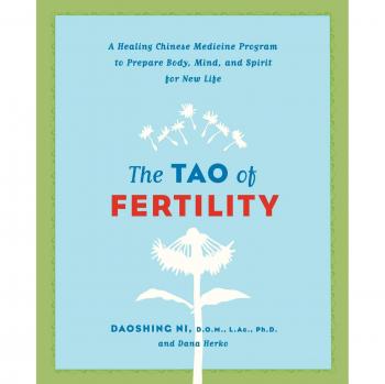 The Tao of Fertility: A Healing Chinese Medicine Program to Prepare Body, Mind, and Spirit for New Life