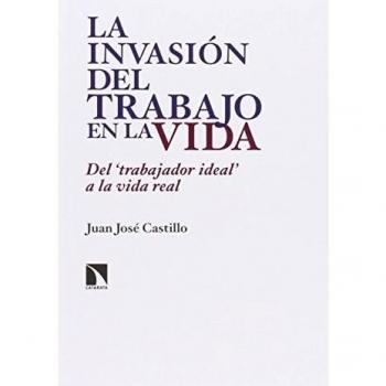 La invasión del trabajo en la vida: Del 'trabajador ideal' a la vida real (Tapa blanda).