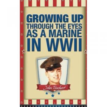 GROWING UP THROUGH THE EYES AS A MARINE IN WWII