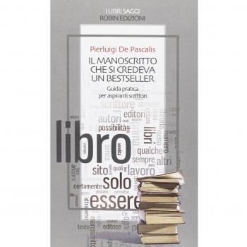 Il manoscritto che si credeva un bestseller. Guida pratica per aspiranti scrittori