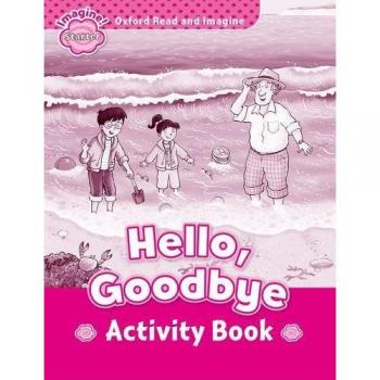 Oxford Read and Imagine Starter. Hello Goodbye Activity Book