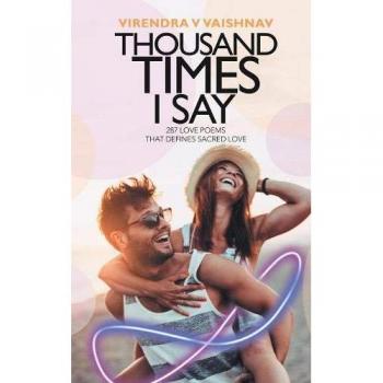 THOUSAND TIMES I SAY: 287 LOVE POEMS THAT DEFINES SACRED LOVE