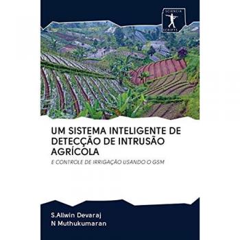 UM SISTEMA INTELIGENTE DE DETECÇÃO DE INTRUSÃO AGRÍCOLA: E CONTROLE DE IRRIGAÇÃO USANDO O GSM