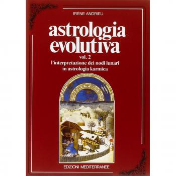 Astrologia evolutiva. Vol. 2: L'Interpretazione dei nodi lunari in astrologia karmica.
